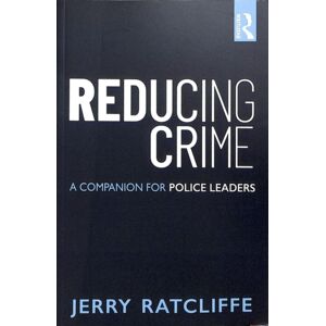 Taylor & Francis Inc Reducing Crime : A Companion For Police Leaders Taylor & Francis Inc Reducing Crime : A Companion For Police Leaders
