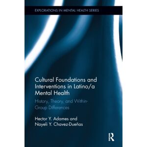 Taylor & Francis Inc Cultural Foundations And Interventions In Latino/a Mental Health : History, Theory And Within Group Differences Taylor & Francis Inc Cultural Foundations And Interventions In Latino/a Mental Health : History, Theory And Within Group Differences