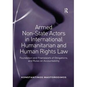 Taylor & Francis Inc Armed Non-State Actors In International Humanitarian And Human Rights Law : Foundation And Framework Of Obligations, And Rules On Accountability Taylor & Francis Inc Armed Non-State Actors In International Humanitarian And Human Rights Law : Foundation And Framework Of Obligations, And Rules On Accountability