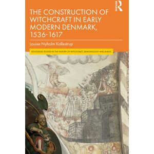 Taylor & Francis Inc The Construction Of Witchcraft In Early Modern Denmark, 1536-1617 Taylor & Francis Inc The Construction Of Witchcraft In Early Modern Denmark, 1536-1617