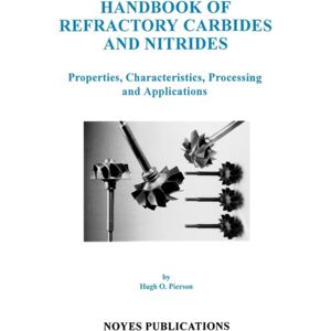 William Andrew Publishing Handbook Of Refractory Carbides And Nitrides : Properties, Characteristics, Processing And Applications William Andrew Publishing Handbook Of Refractory Carbides And Nitrides : Properties, Characteristics, Processing And Applications