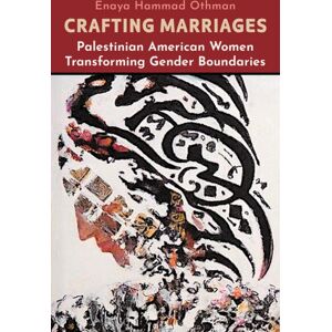 Syracuse University Press Crafting Marriages : Palestinian American Women Transforming Gender Boundaries Syracuse University Press Crafting Marriages : Palestinian American Women Transforming Gender Boundaries