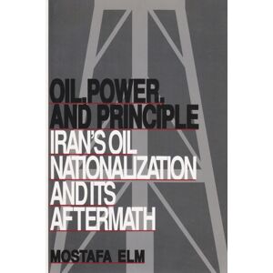 Syracuse University Press Oil, Power, And Principle : Iran'S Oil Nationalization And Its Aftermath Syracuse University Press Oil, Power, And Principle : Iran'S Oil Nationalization And Its Aftermath