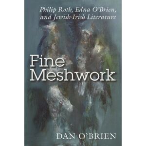 Syracuse University Press Fine Meshwork : Philip Roth, Edna O'Brien And Jewish-Irish Literature Syracuse University Press Fine Meshwork : Philip Roth, Edna O'Brien And Jewish-Irish Literature