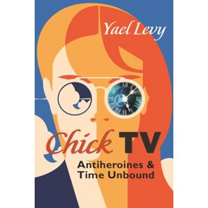 Syracuse University Press Chick Tv : Antiheroines And Time Unbound Syracuse University Press Chick Tv : Antiheroines And Time Unbound