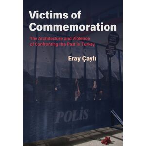 Syracuse University Press Victims Of Commemoration : The Architecture And Violence Of Confronting The Past In Turkey Syracuse University Press Victims Of Commemoration : The Architecture And Violence Of Confronting The Past In Turkey
