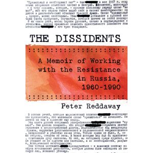 Bloomsbury Publishing Plc The Dissidents : A Memoir Of Working With The Resistance In Russia, 1960-1990 Bloomsbury Publishing Plc The Dissidents : A Memoir Of Working With The Resistance In Russia, 1960-1990
