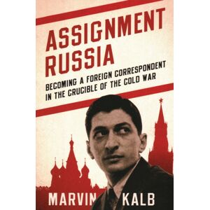 Bloomsbury Publishing Plc Assignment Russia : Becoming A Foreign Correspondent In The Crucible Of The Cold War Bloomsbury Publishing Plc Assignment Russia : Becoming A Foreign Correspondent In The Crucible Of The Cold War