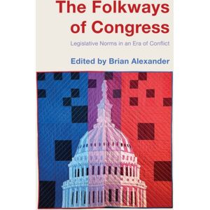Bloomsbury Publishing Plc The Folkways Of Congress : Legislative Norms In An Era Of Conflict Bloomsbury Publishing Plc The Folkways Of Congress : Legislative Norms In An Era Of Conflict