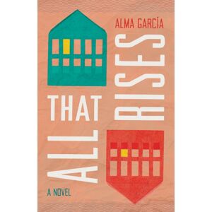 University of Arizona Press All That Rises : A Novel University of Arizona Press All That Rises : A Novel