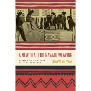 University of Arizona Press A Deal For Navajo Weaving : Reform And Revival Of Dine Textiles University of Arizona Press A Deal For Navajo Weaving : Reform And Revival Of Dine Textiles