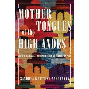 University of Arizona Press Mother Tongues Of The High Andes : Gender, Language, And Indigenous Difference In Peru University of Arizona Press Mother Tongues Of The High Andes : Gender, Language, And Indigenous Difference In Peru