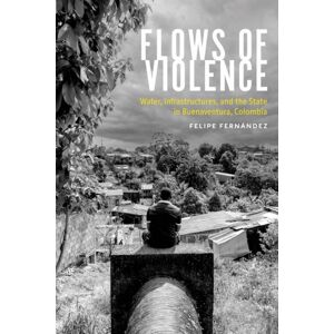 University of Arizona Press Flows Of Violence : Water, Infrastructures, And The State In Buenaventura, Colombia University of Arizona Press Flows Of Violence : Water, Infrastructures, And The State In Buenaventura, Colombia
