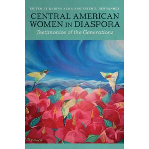 University of Arizona Press Central American Women In Diaspora : Testimonios Of The Generations University of Arizona Press Central American Women In Diaspora : Testimonios Of The Generations