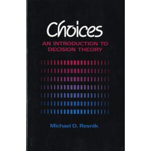 University of Minnesota Press Choices : An Introduction To Decision Theory University of Minnesota Press Choices : An Introduction To Decision Theory