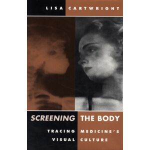 University of Minnesota Press Screening The Body : Tracing Medicine'S Visual Culture University of Minnesota Press Screening The Body : Tracing Medicine'S Visual Culture