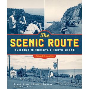 University of Minnesota Press The Scenic Route : Building Minnesota'S North Shore University of Minnesota Press The Scenic Route : Building Minnesota'S North Shore