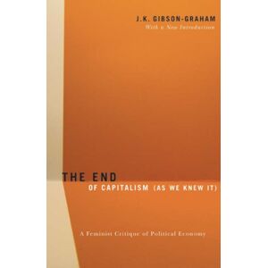 University of Minnesota Press The End Of Capitalism (As We Knew It) : A Feminist Critique Of Political Economy University of Minnesota Press The End Of Capitalism (As We Knew It) : A Feminist Critique Of Political Economy