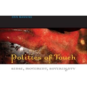 University of Minnesota Press Politics Of Touch : Sense, Movement, Sovereignty University of Minnesota Press Politics Of Touch : Sense, Movement, Sovereignty