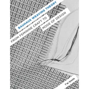 University of Minnesota Press Bauhaus Weaving Theory : From Feminine Craft To Mode Of Design University of Minnesota Press Bauhaus Weaving Theory : From Feminine Craft To Mode Of Design