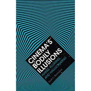 University of Minnesota Press Cinema'S Bodily Illusions : Flying, Floating, And Hallucinating University of Minnesota Press Cinema'S Bodily Illusions : Flying, Floating, And Hallucinating