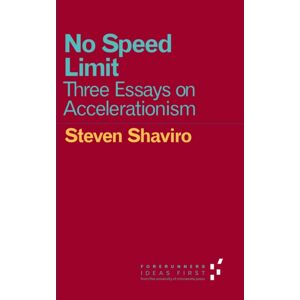 University of Minnesota Press No Speed Limit : Three Essays On Accelerationism University of Minnesota Press No Speed Limit : Three Essays On Accelerationism