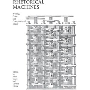 The University of Alabama Press Rhetorical Machines : Writing, Code, And Computational Ethics The University of Alabama Press Rhetorical Machines : Writing, Code, And Computational Ethics