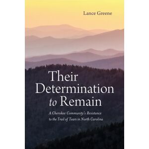 The University of Alabama Press Their Determination To Remain : A Cherokee Community'S Resistance To The Trail Of Tears In North Carolina The University of Alabama Press Their Determination To Remain : A Cherokee Community'S Resistance To The Trail Of Tears In North Carolina