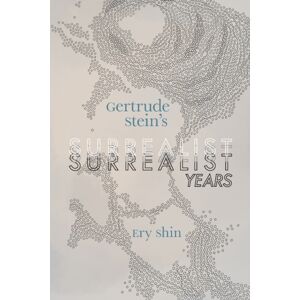 The University of Alabama Press Gertrude Stein'S Surrealist Years The University of Alabama Press Gertrude Stein'S Surrealist Years