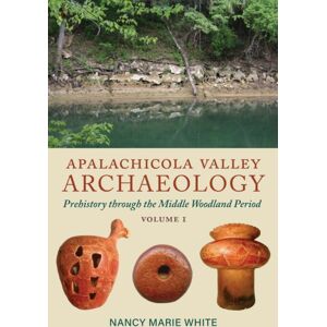 The University of Alabama Press Apalachicola Valley Archaeology : Prehistory Through The Middle Woodland Period, Volume 1 The University of Alabama Press Apalachicola Valley Archaeology : Prehistory Through The Middle Woodland Period, Volume 1