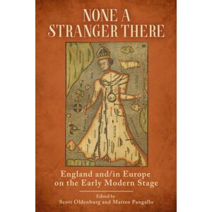 The University of Alabama Press None A Stranger There : England And/in Europe On The Early Modern Stage The University of Alabama Press None A Stranger There : England And/in Europe On The Early Modern Stage
