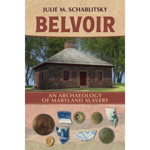 The University of Alabama Press Belvoir : An Archaeology Of Maryland Slavery The University of Alabama Press Belvoir : An Archaeology Of Maryland Slavery