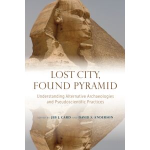 The University of Alabama Press Lost City, Found Pyramid : Understanding Alternative Archaeologies And Pseudoscientific Practices The University of Alabama Press Lost City, Found Pyramid : Understanding Alternative Archaeologies And Pseudoscientific Practices