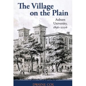 The University of Alabama Press The Village On The Plain : Auburn University, 1856-2006 The University of Alabama Press The Village On The Plain : Auburn University, 1856-2006