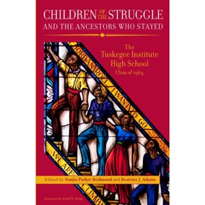 The University of Alabama Press Children Of The Struggle And The Ancestors Who Stayed : The Tuskegee High School Class Of 1964 The University of Alabama Press Children Of The Struggle And The Ancestors Who Stayed : The Tuskegee High School Class Of 1964