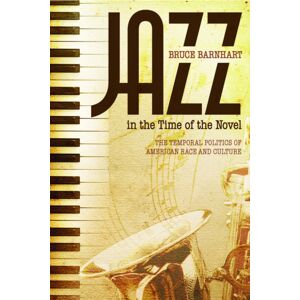 University Alabama Press Jazz In The Time Of The Novel : The Temporal Politics Of American Race And Culture University Alabama Press Jazz In The Time Of The Novel : The Temporal Politics Of American Race And Culture