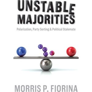 Hoover Institution Press Unstable Majorities : Polarization, Party Sorting, And Political Stalemate Hoover Institution Press Unstable Majorities : Polarization, Party Sorting, And Political Stalemate