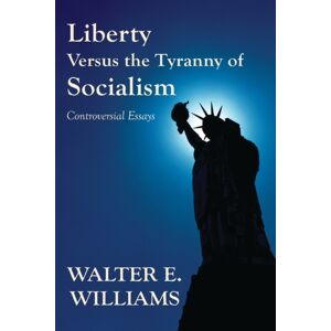 Hoover Institution Press,U.S. Liberty Versus The Tyranny Of Socialism : Controversial Essays Hoover Institution Press,U.S. Liberty Versus The Tyranny Of Socialism : Controversial Essays