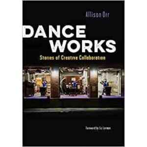 Wesleyan University Press Dance Works : Stories Of Creative Collaboration Wesleyan University Press Dance Works : Stories Of Creative Collaboration