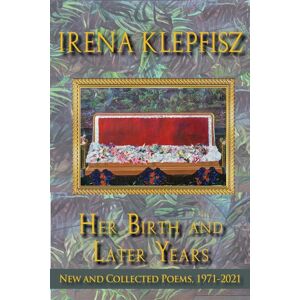 Wesleyan University Press Her Birth And Later Years : And Collected Poems, 1971-2021 Wesleyan University Press Her Birth And Later Years : And Collected Poems, 1971-2021