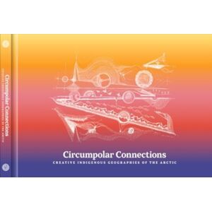 Wesleyan University Press Circumpolar Connections : Creative Indigenous Geographies Of The Arctic Wesleyan University Press Circumpolar Connections : Creative Indigenous Geographies Of The Arctic