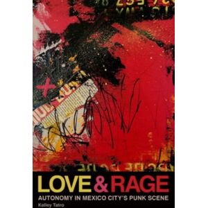 Wesleyan University Press Love And Rage : Autonomy In Mexico City'S Punk Scene Wesleyan University Press Love And Rage : Autonomy In Mexico City'S Punk Scene
