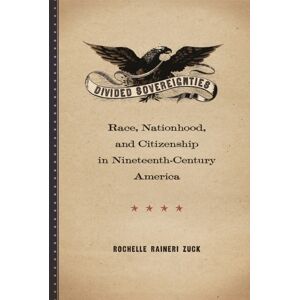 University of Georgia Press Divided Sovereignties : Race, Nationhood, And Citizenship In Nineteenth-Century America University of Georgia Press Divided Sovereignties : Race, Nationhood, And Citizenship In Nineteenth-Century America