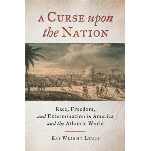 University of Georgia Press A Curse Upon The Nation : Race, Freedom, And Extermination In America And The Atlantic World University of Georgia Press A Curse Upon The Nation : Race, Freedom, And Extermination In America And The Atlantic World