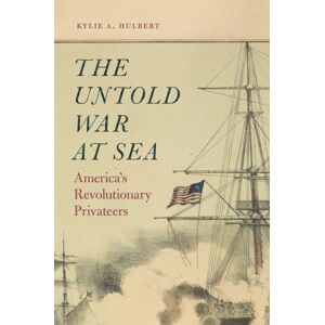 University of Georgia Press The Untold War At Sea : America’s Revolutionary Privateers University of Georgia Press The Untold War At Sea : America’s Revolutionary Privateers