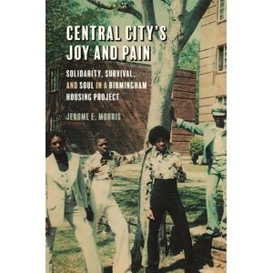 University of Georgia Press Central City'S Joy And Pain : Solidarity, Survival, And Soul In A Birmingham Housing Project University of Georgia Press Central City'S Joy And Pain : Solidarity, Survival, And Soul In A Birmingham Housing Project
