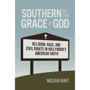 University of Georgia Press Southern By The Grace Of God : Religion, Race, And Civil Rights In Hollywood'S American South University of Georgia Press Southern By The Grace Of God : Religion, Race, And Civil Rights In Hollywood'S American South