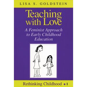 Peter Lang Publishing Inc Teaching With Love : A Feminist Approach To Early Childhood Education Peter Lang Publishing Inc Teaching With Love : A Feminist Approach To Early Childhood Education