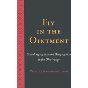 Peter Lang Publishing Inc Fly In The Ointment : School Segregation And Desegregation In The Ohio Valley Peter Lang Publishing Inc Fly In The Ointment : School Segregation And Desegregation In The Ohio Valley