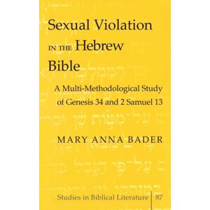 Peter Lang Publishing Inc Sexual Violation In The Hebrew Bible : A Multi-Methodological Study Of Genesis 34 And 2 Samuel 13 Peter Lang Publishing Inc Sexual Violation In The Hebrew Bible : A Multi-Methodological Study Of Genesis 34 And 2 Samuel 13